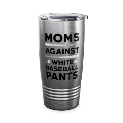 Funny Moms Against White Baseball Pants Tee Baseball Mothers Day Tumbler