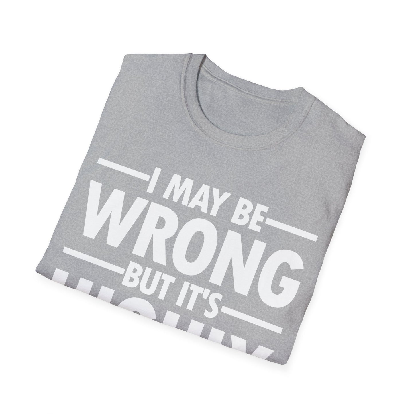 I May Be Wrong But It's Highly Unlikely Funny Sarcastic T-Shirt Men Women