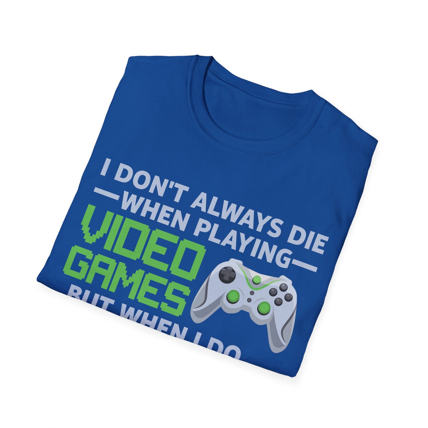 I Don't Always Die When Playing Video Games Controller Funny Gamer T-Shirt For Men Women