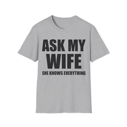 Funny Men's Ask My Wife She Knows Everything Anniversary T-Shirt