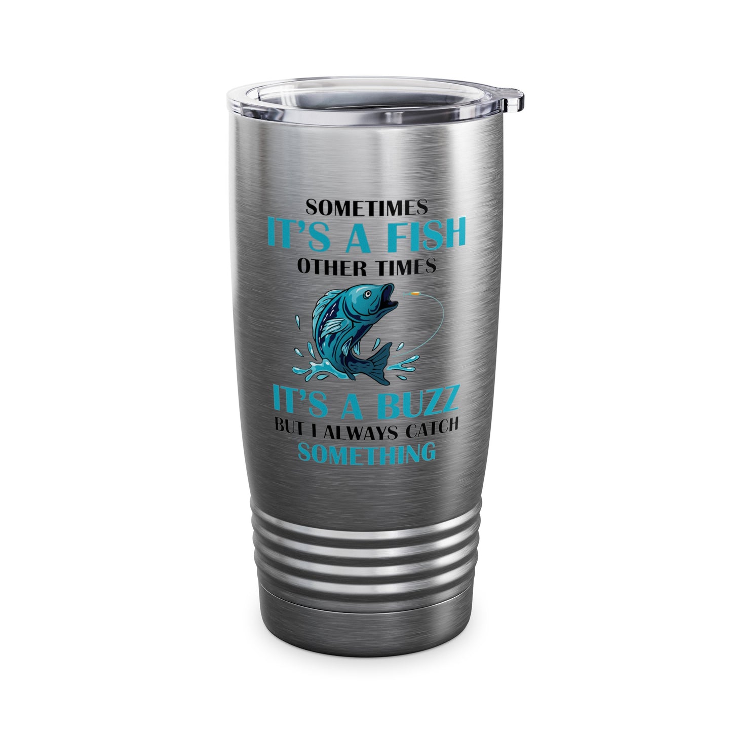 Funny Sometimes It's A Fish, Other Times It's A Buzz But I Always Fishing Fisherman Tumbler