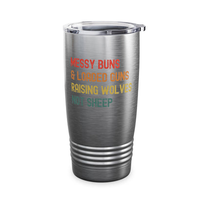 Messy Buns And Loaded Guns Raising Wolves Not Sheep Vintage Tumbler