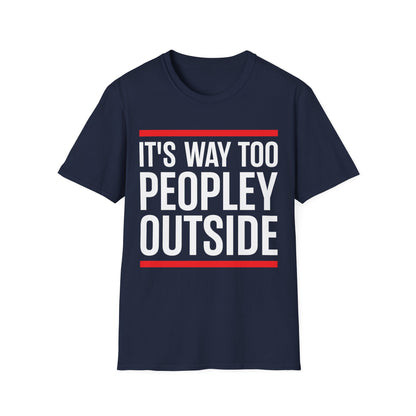 Funny Its Too Peopley Outside Anti-Social T-Shirt for Men Women