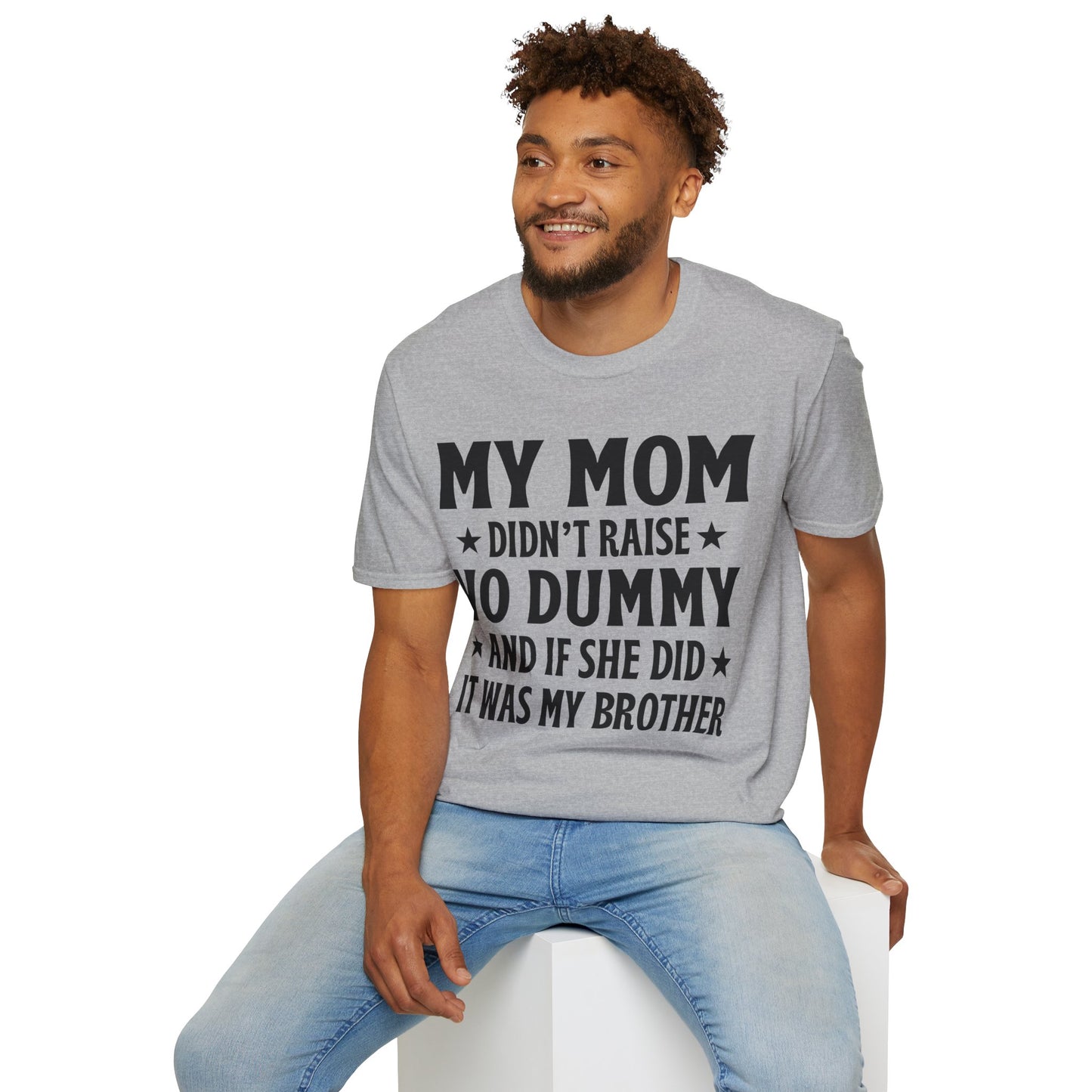 Funny Mom Didn't Raise No Dummy And If She Did It Was My Brother Sarcastic T-Shirt