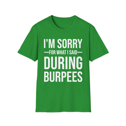 Funny I Am Sorry For What I Said During Burpees Gym Workout T-Shirt Men Women