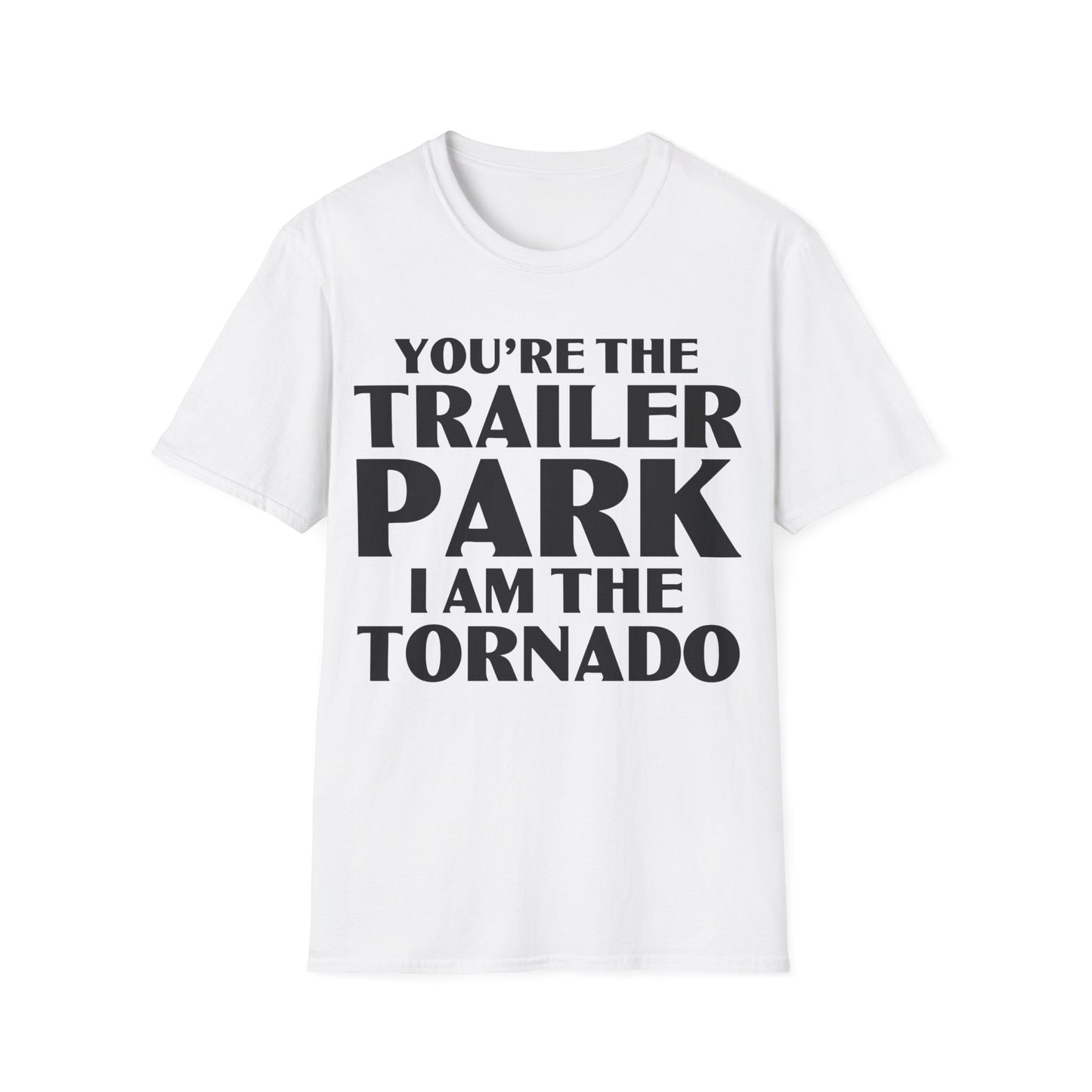 Funny You're The Trailer Park I Am The Tornado T-Shirt For Men Women T-Shirt