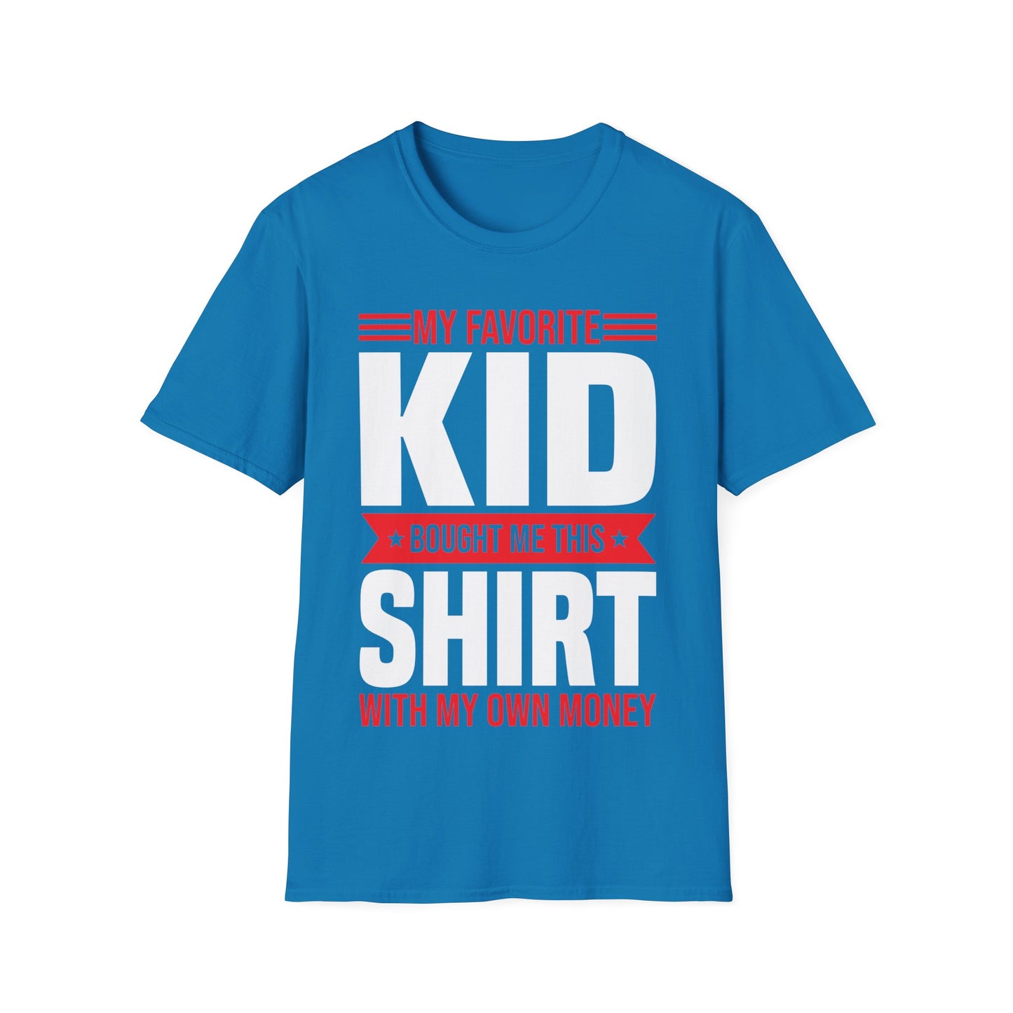My Favorite Kid Bought Me This Shirt With My Money Funny Fathers Day Mothers Day T-Shirt