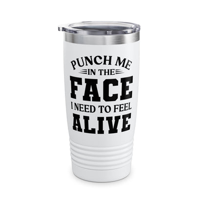 Funny Punch Me In The Face I Need To Feel Quote Joke Tumbler For Men Women