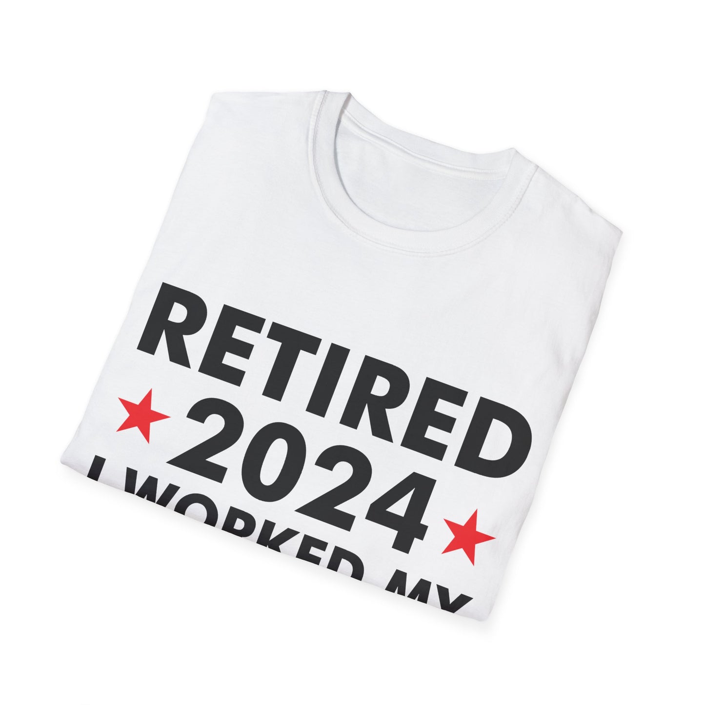 Retired 2024 I Worked My Whole Life for This Shirt Retirement T-Shirt Men Women