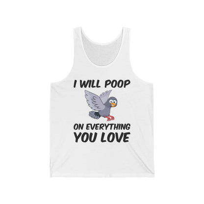 Funny I Will Poop On Everything You Love Birds Sarcastic Tank Top For Men Women Tank Top