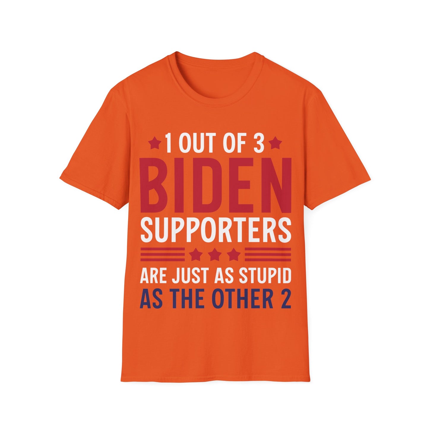 Funny 1 Out Of 3 Biden Supporters Are As Stupid As The Other 2 Anti Biden T-Shirt