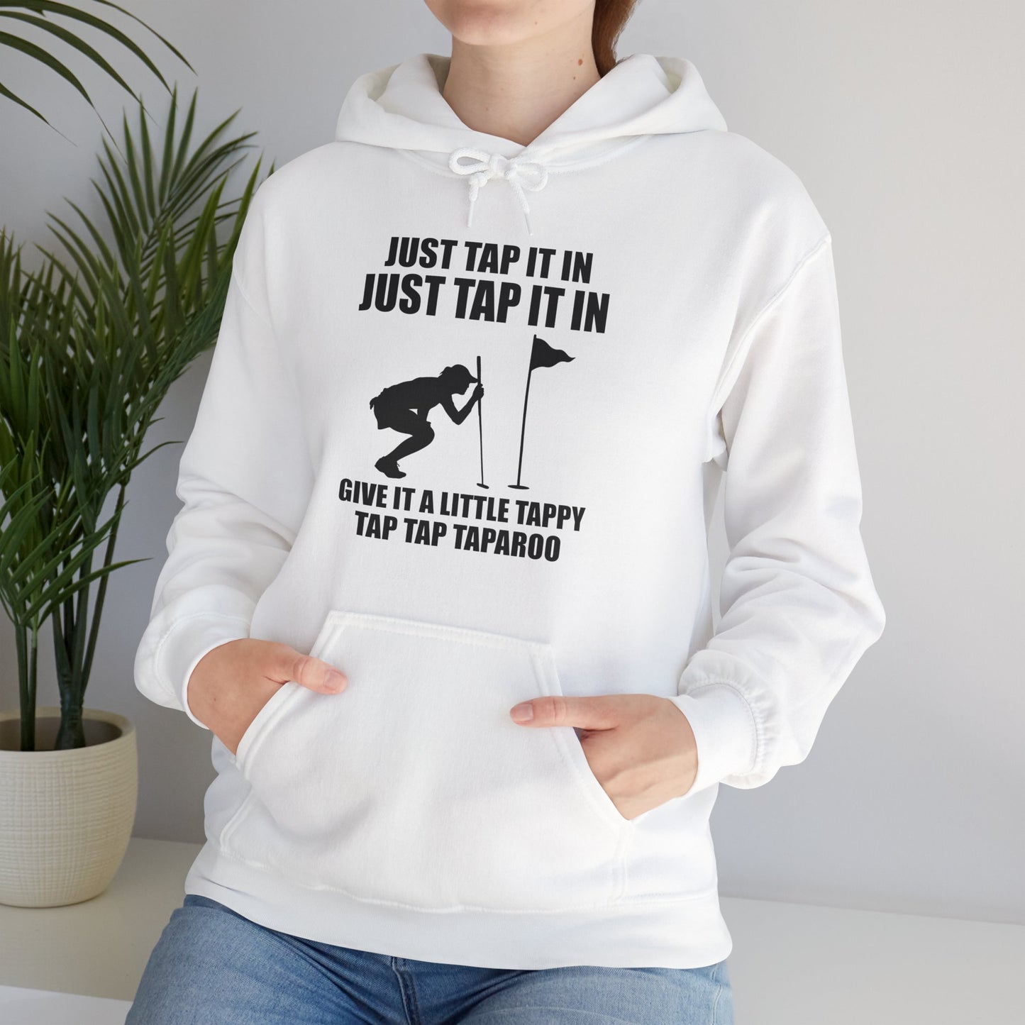 Just Tap It In Just Tap It In Give It A Little Tappy Tap Funny Golfer Hoodie For Men Women Hoodie