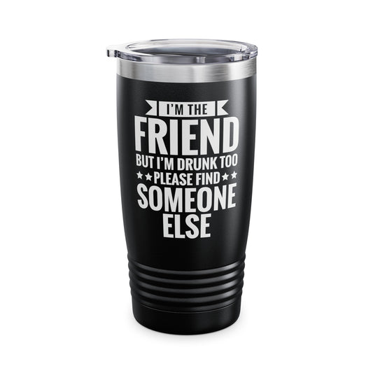 If Found Drunk Please Return To Friend I'm The Friend Funny Drinking Tumbler For Men Women Tumbler