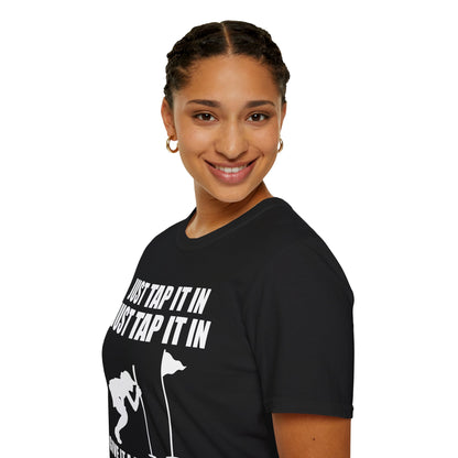 Just Tap It In Just Tap It In Give It A Little Tappy Tap Funny Golfer T-Shirt For Men WomenT-Shirt