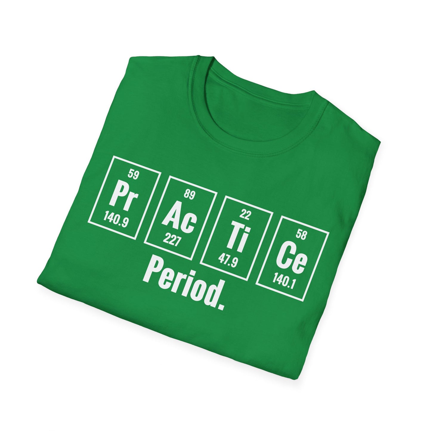 Practice Period Periodic Table Chemistry Chemist Student Science T-Shirt For Men Women T-Shirt