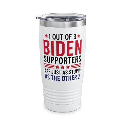 Funny 1 Out Of 3 Biden Supporters Are As Stupid As The Other 2 Anti Biden Tumbler