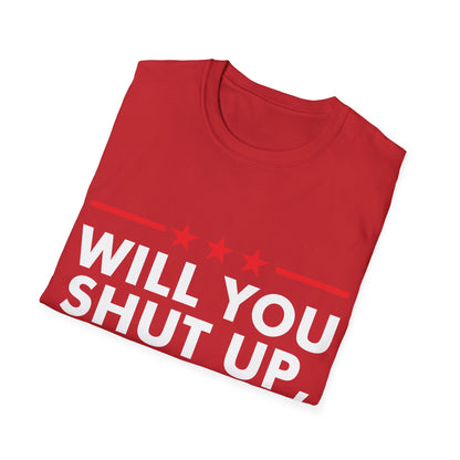 Will You Shut Up Man Biden Presidential Debate 2020 T-Shirt Men Women