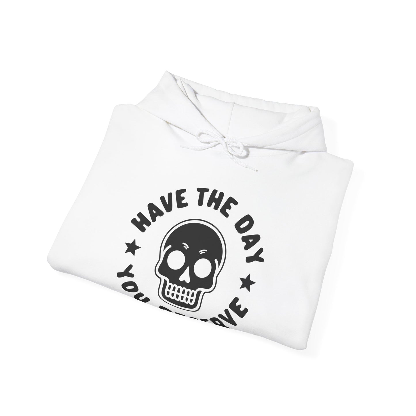 Funny Have The Day You Deserve Skull Sarcastic Hoodie For Men Women Hoodie