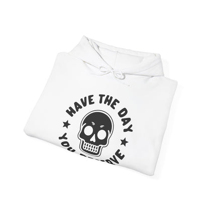 Funny Have The Day You Deserve Skull Sarcastic Hoodie For Men Women Hoodie