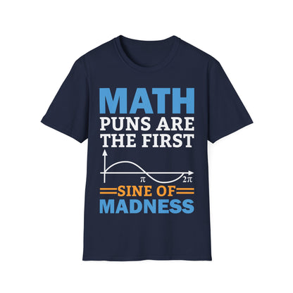 Funny Math Puns are The First Sine of Madness Mathematics Nerd Nerdy T-Shirt Men