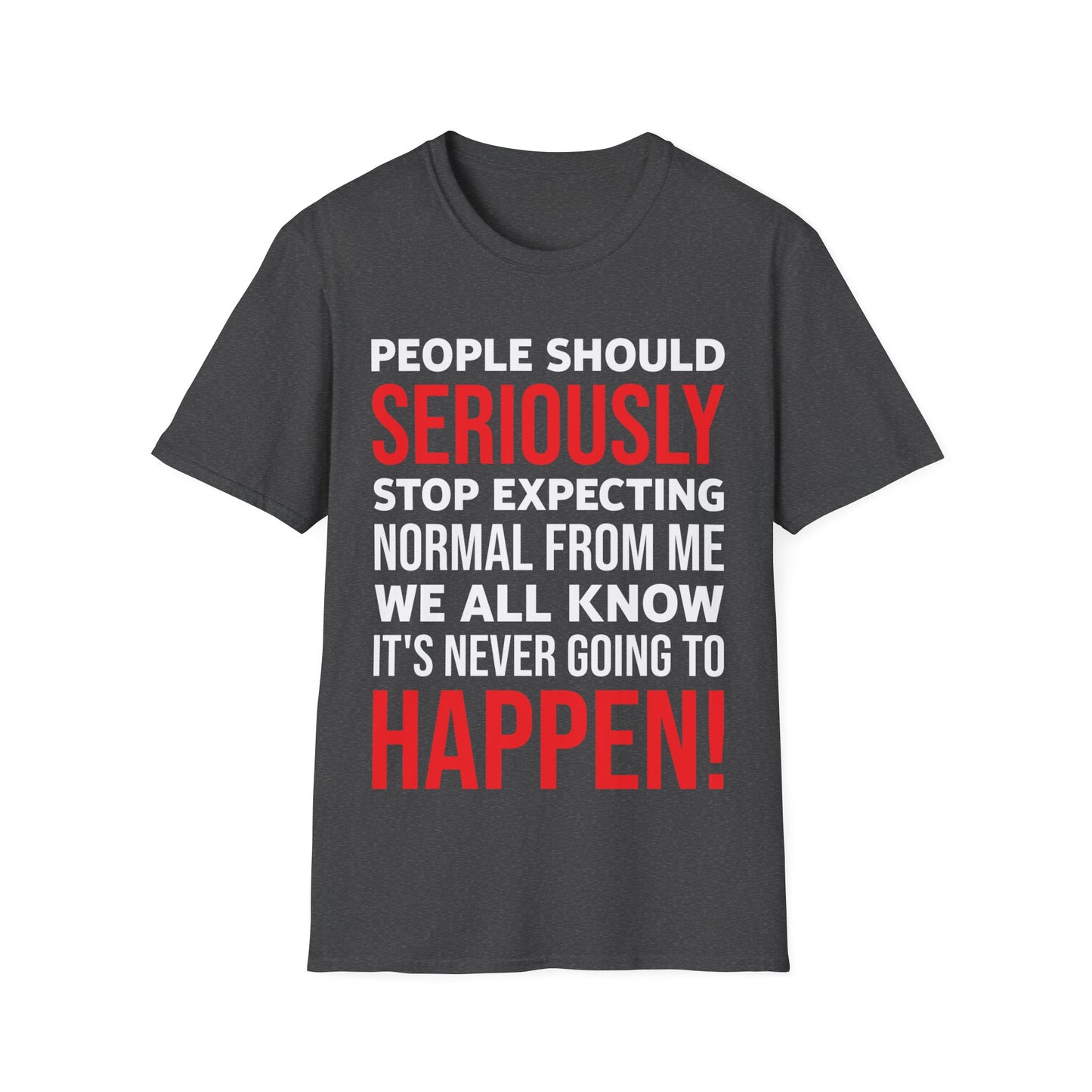 Funny People Should Seriously Stop Expecting Normal from Me Sarcastic T-Shirt