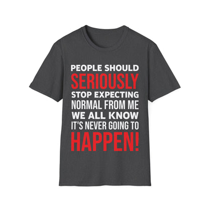 Funny People Should Seriously Stop Expecting Normal from Me Sarcastic T-Shirt