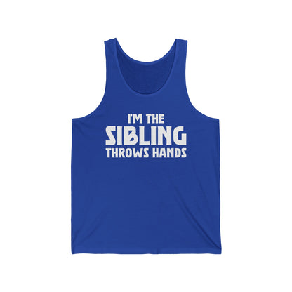 Funny Sarcastic Saying I'm The Sibling That Throws Hands Brother Sister Tank Top For Men Women Tank Top