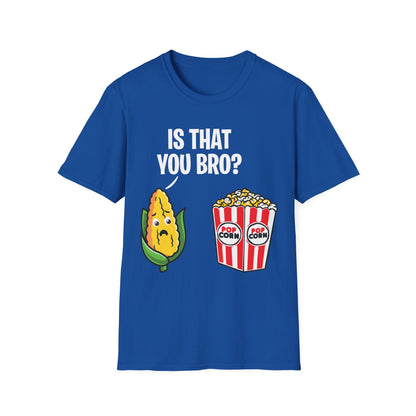 Popcorn Corn Cob is That You Bro Popcorn Funny T-Shirt Men Women