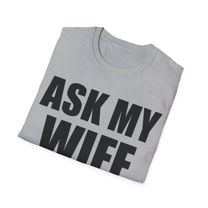 Funny Men's Ask My Wife She Knows Everything Anniversary T-Shirt