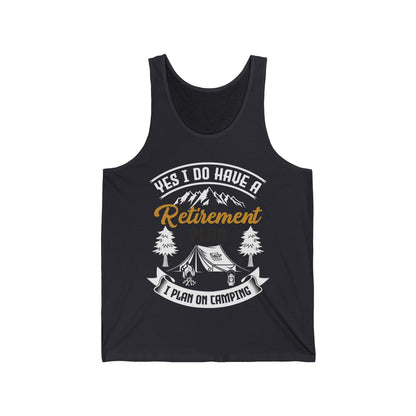 Yes I Do Have A Retirement Plan I Plan On Camping Camp Retired Tank Top Men Women Travelers
