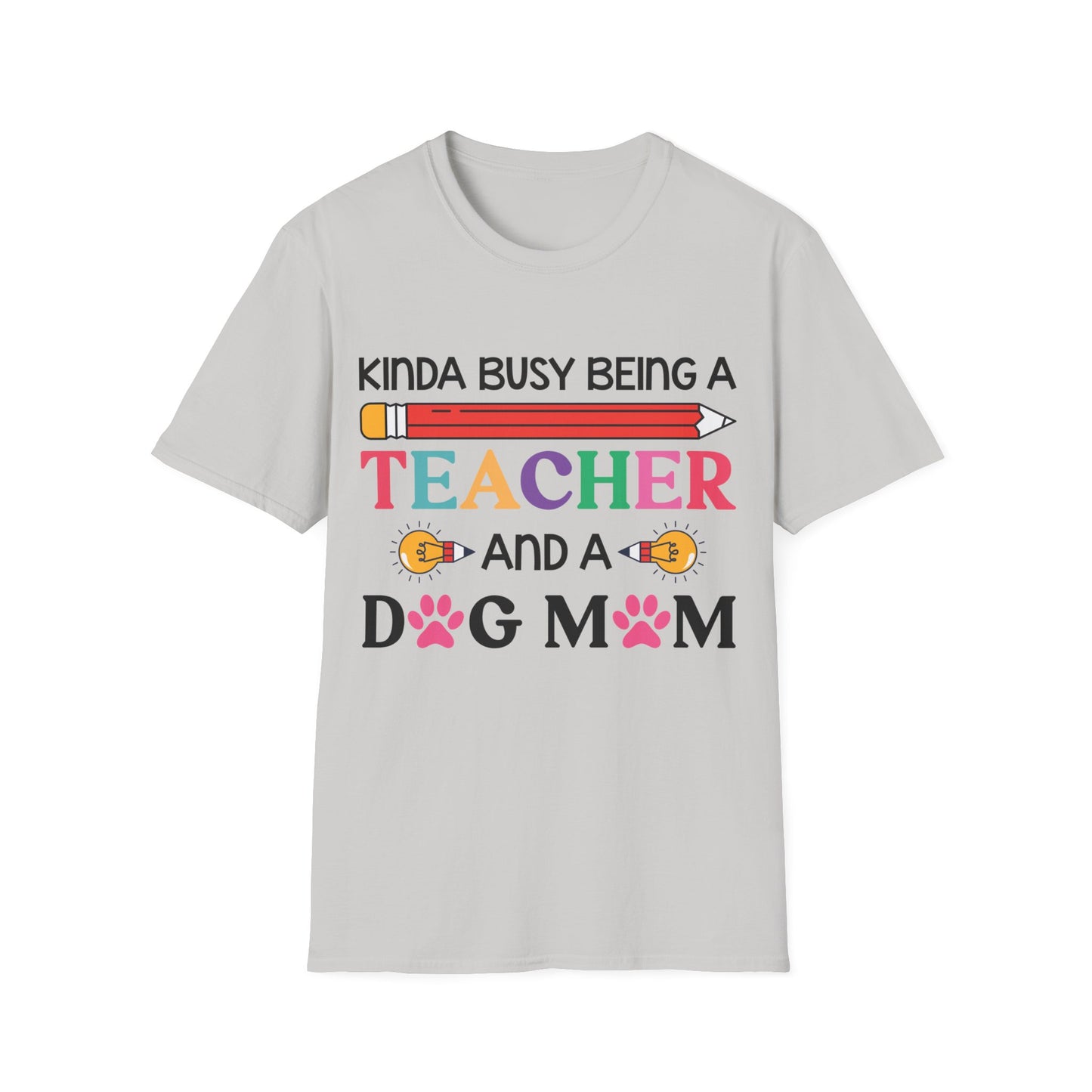 Kinda Busy Being A Teacher And A Dog Mom For Dog Lovers Pet Mothers Day Teachers T-shirt