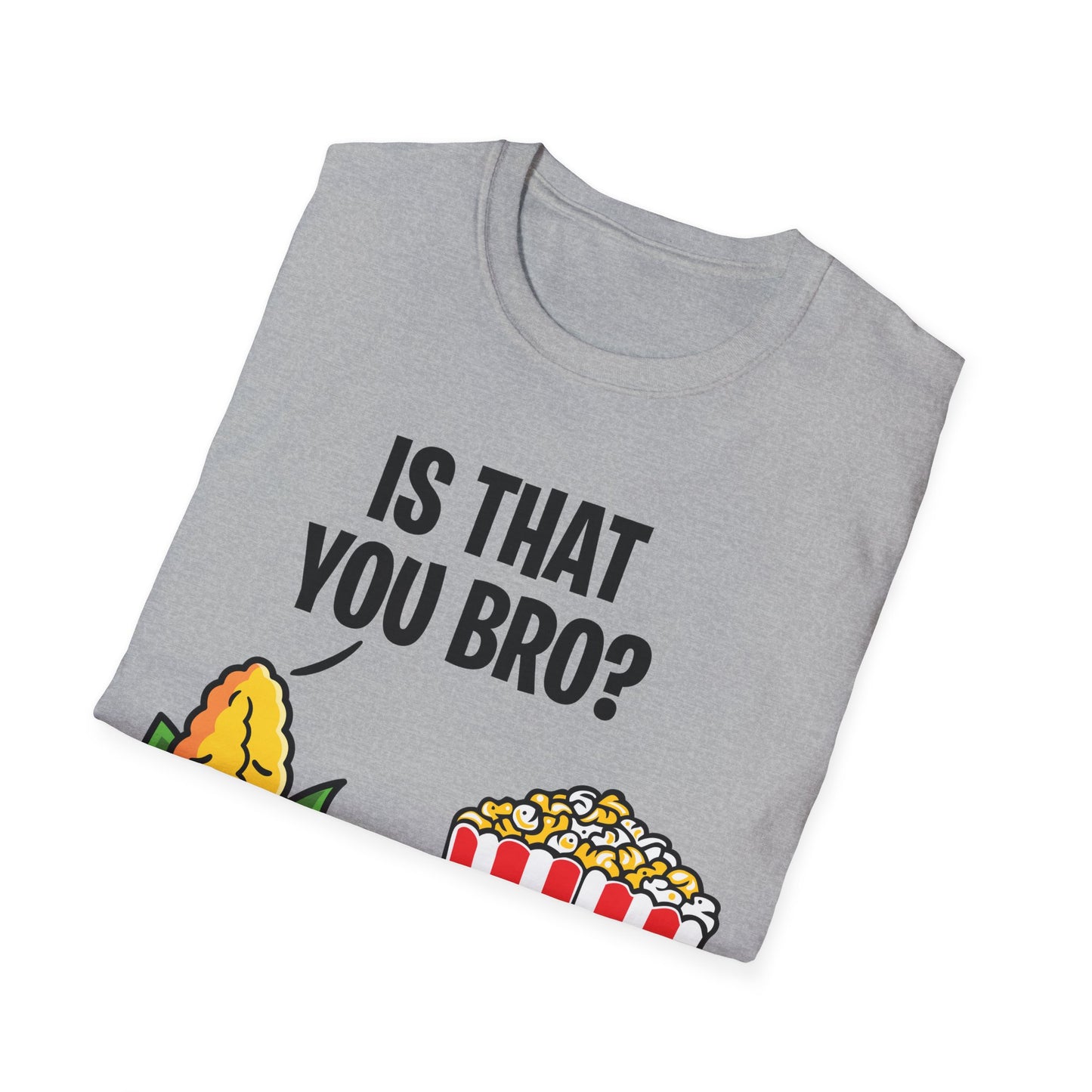 Popcorn Corn Cob is That You Bro Popcorn Funny T-Shirt Men Women