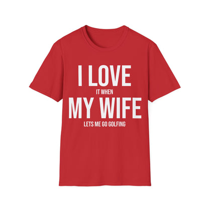 Funny I Love It When My Wife Lets Me Go Golfing Anniversary Novelty T-Shirt For