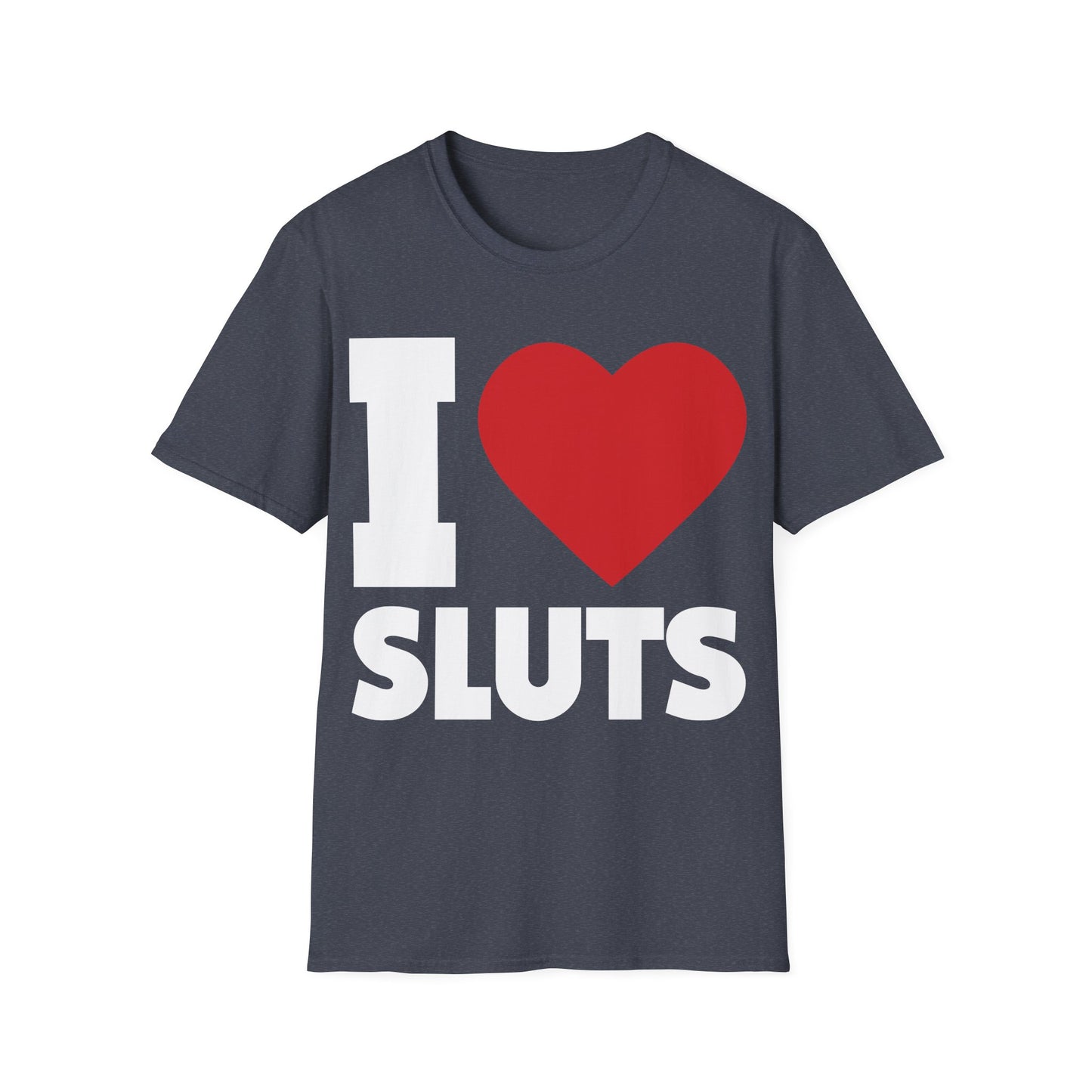 I Love Sluts Shirt I Heart Sluts Baby Tee T-Shirt For Men Women T-Shirt
