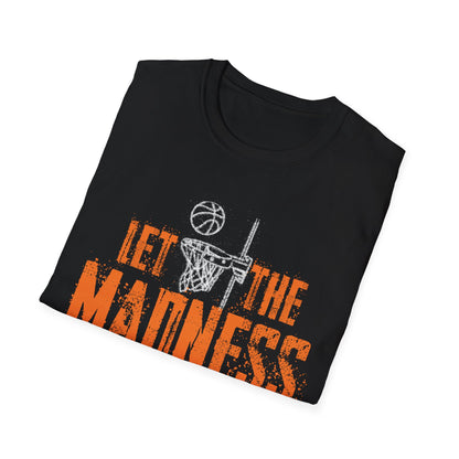 Let The Madness Begin Basketball Madness College March T-Shirt