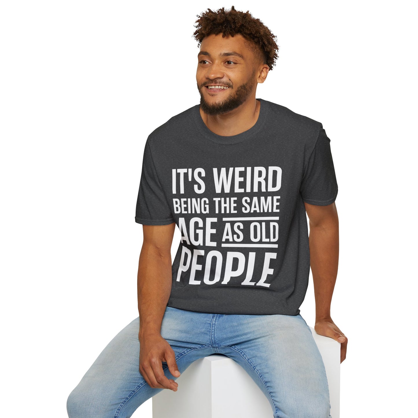 Funny Its Weird Being The Same Age As Old People Humor Grandpa T-Shirt