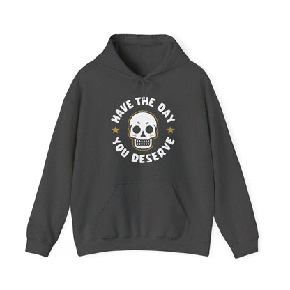 Funny Have The Day You Deserve Skull Sarcastic Hoodie For Men Women Hoodie