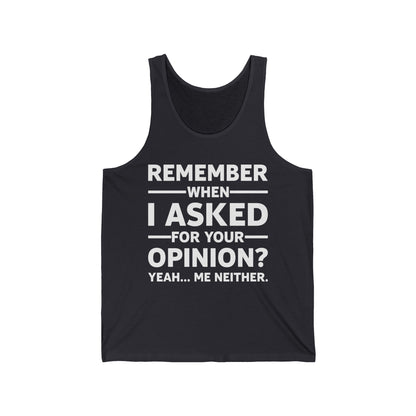 Funny Remember When I Asked for Your Opinion Novelty Tank Tops for Men Women