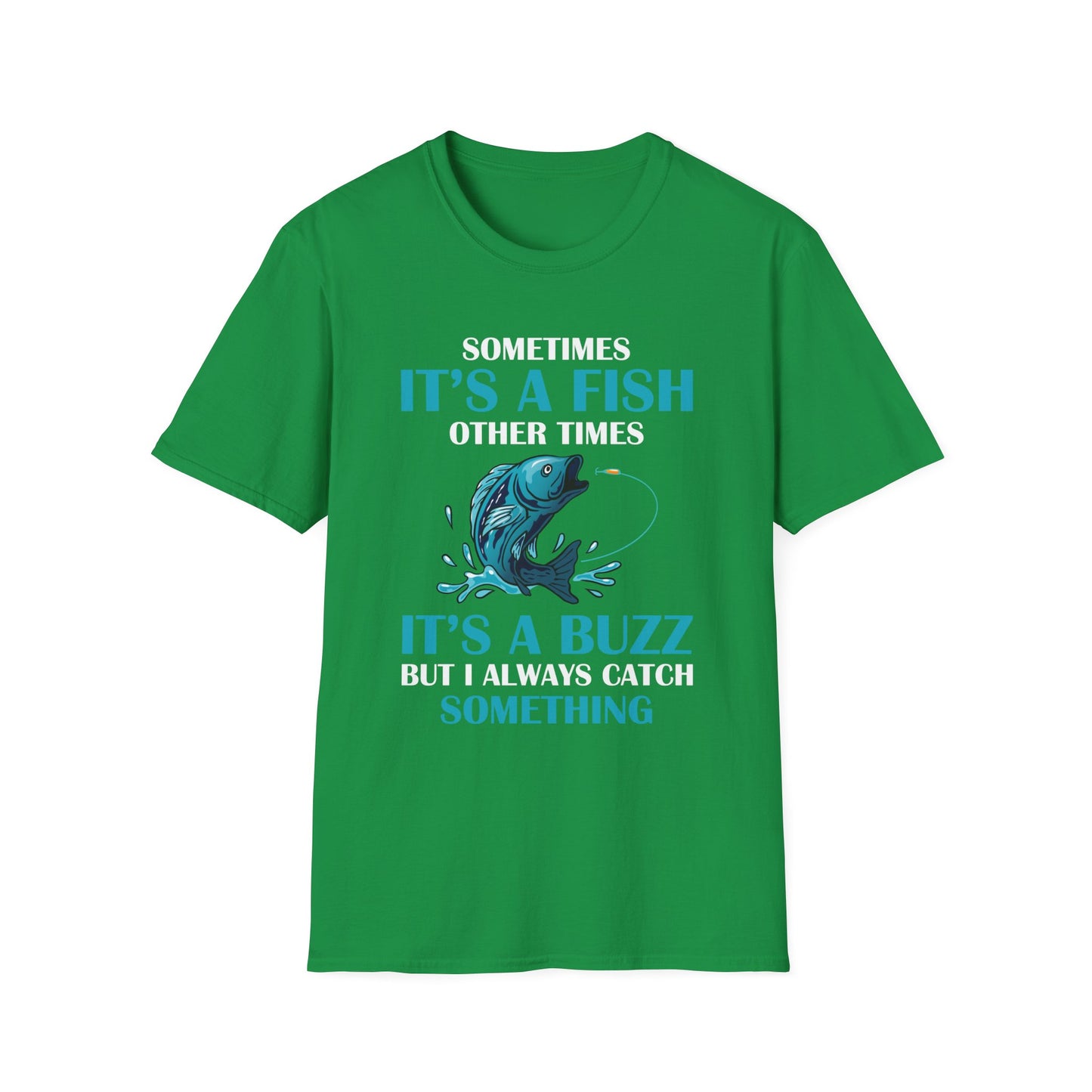 Funny Sometimes It's A Fish, Other Times It's A Buzz But I Always Fishing Fisherman T-Shirt