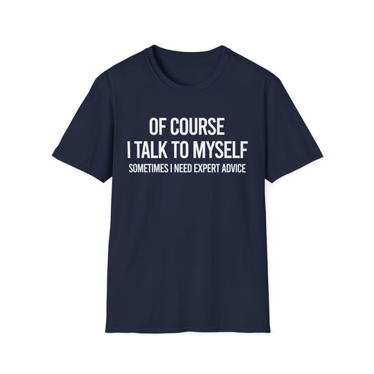 Funny Of Course I Talk Myself I Need Expert Advice Sarcastic Tshirt Men Women