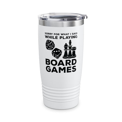 Funny Sorry For What I Said While Playing Board Games Boardgame Chess Monoply Tumbler For Men Women Tumbler