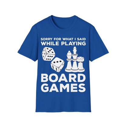 Funny Sorry For What I Said While Playing Board Games Boardgame Chess Monoply T-Shirt For Men Women T-Shirt