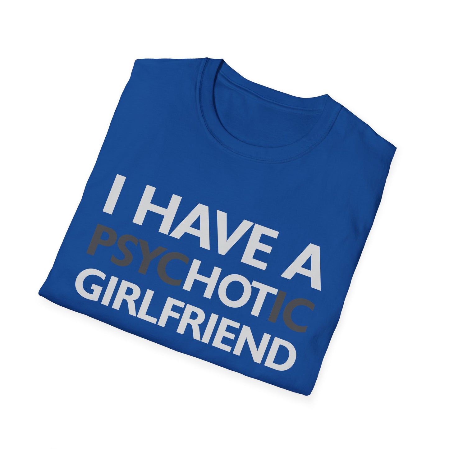 Funny I Have A Psychotic Girlfriend Boyfriend Joke Sarcastic T-Shirt for Men