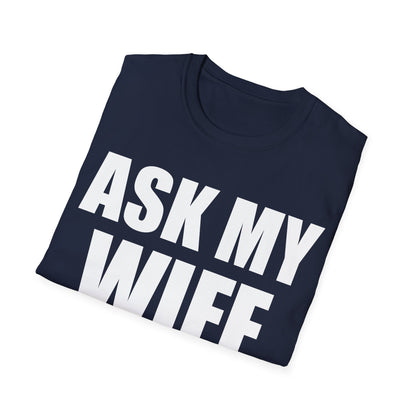 Funny Men's Ask My Wife She Knows Everything Anniversary T-Shirt