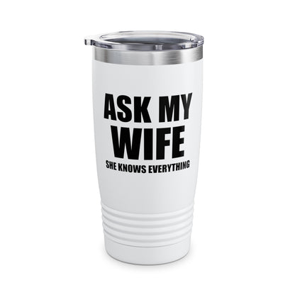 Funny Men's Ask My Wife She Knows Everything Anniversary Tumbler