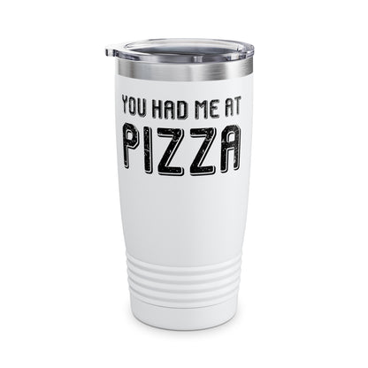 Pizza Lover Funny Gift - You Had Me At Pizza Tumbler