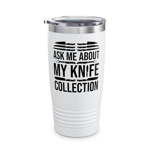 Funny Ask Me About My Knife Collection Knife Collector Tumbler Men Women