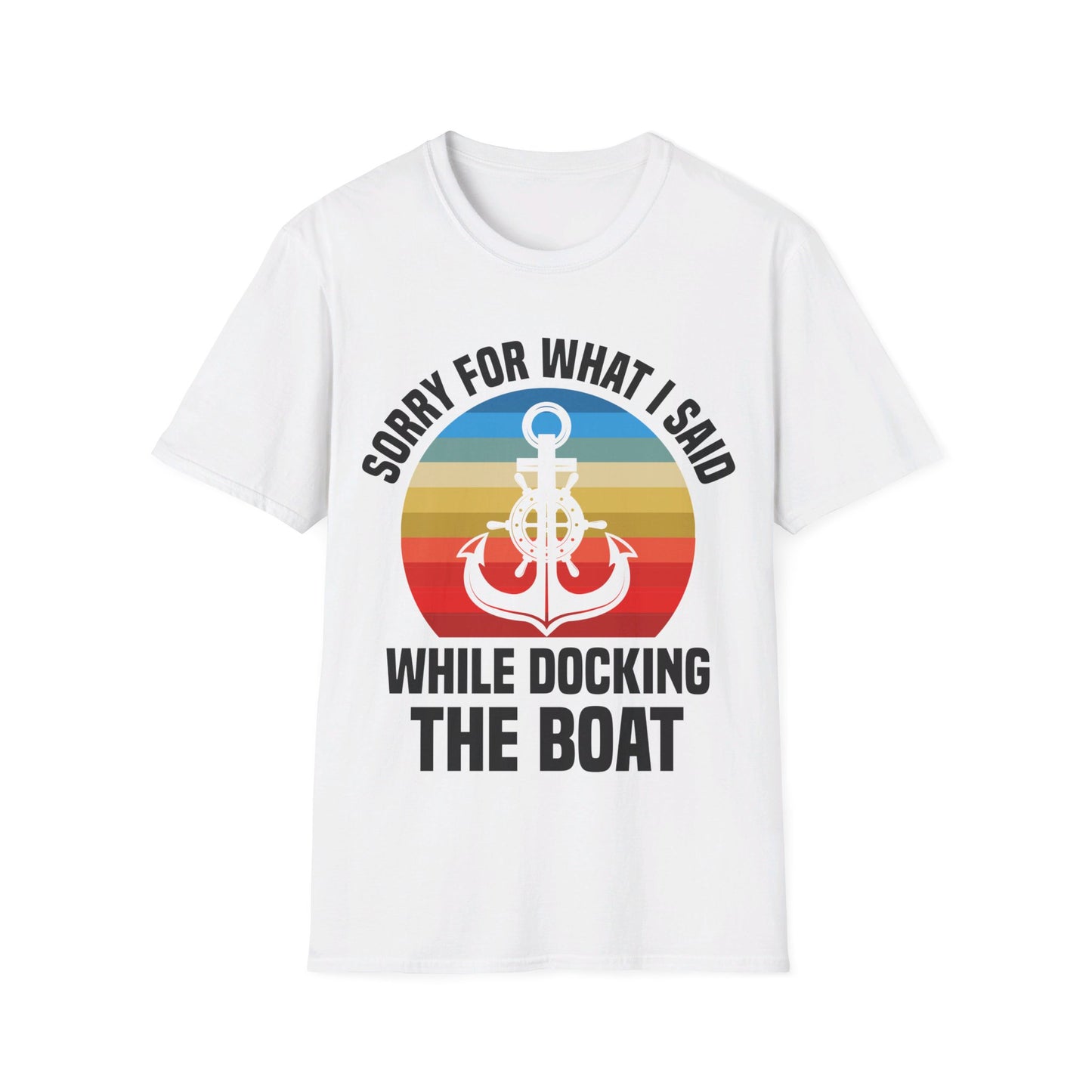 Funny Sorry For What I Said While Docking The Boat Sarcastic T-Shirt