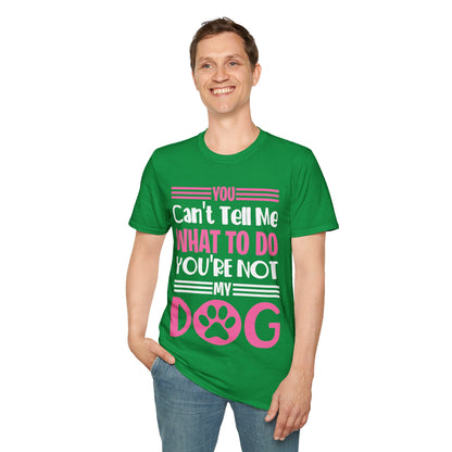 You Can't Tell Me What to Do You're Not My Dog Funny Dog Lovers T-Shirt for Men