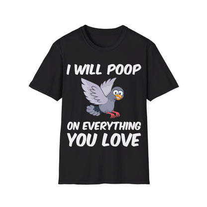 Funny I Will Poop On Everything You Love Birds Sarcastic T-Shirt For Men Women T-Shirt